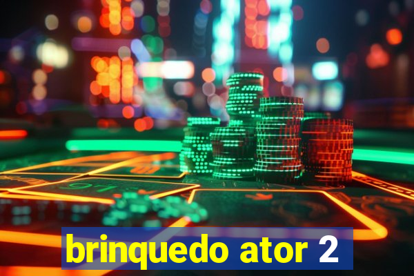 brinquedo ator 2